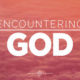 How are you encountering God?