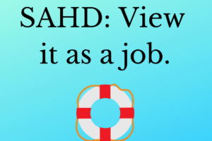 Surviving SAHD: View it as a Job