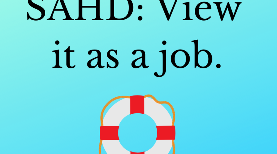 Surviving SAHD: View it as a Job