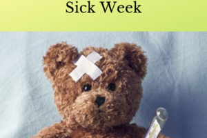 Picture of stuffed animal bear in bed with bandaid and thermometer with caption beneath saying 3 Tips to Surviving Sick Week