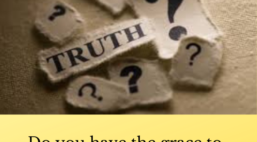 Picture of the word truth on a piece of paper surrounded by question mark pieces of paper. A caption reads, "Do you have the grace to receive truth."
