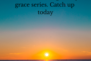 Picture of sunset with text saying, "The sun is setting on my grace series. Catch up today."