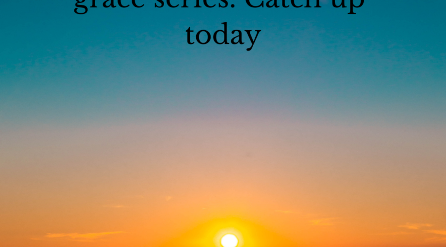 Picture of sunset with text saying, "The sun is setting on my grace series. Catch up today."