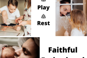 Picture of faithful fatherhood: teach play and rest